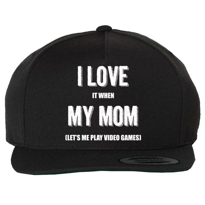 I Love It When My Mom Lets Me Play Video Games Gamer Funny Gift Funny Gift Wool Snapback Cap