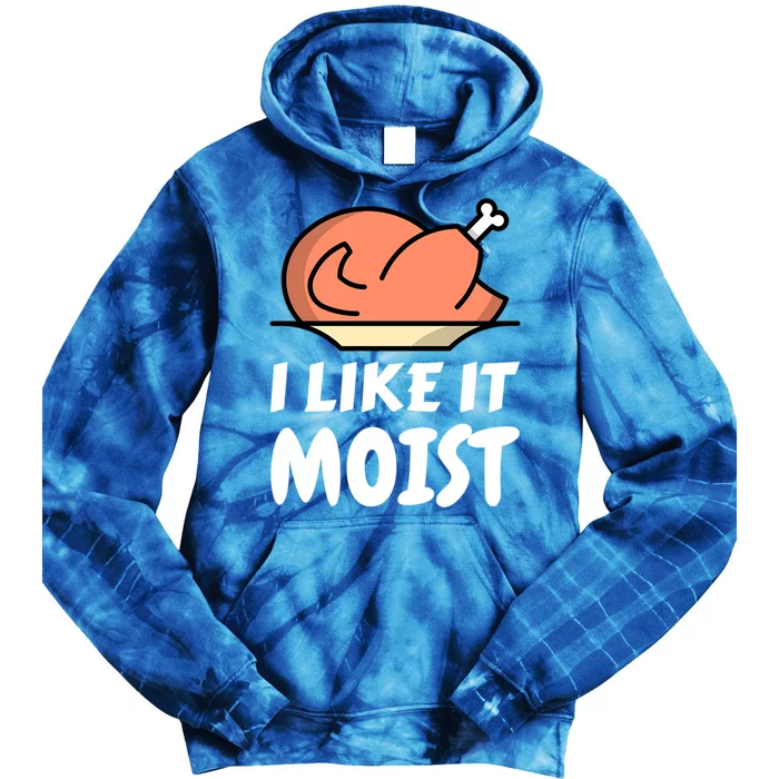 I Like It Moist Funny Turkey Thanksgiving Christmas Dinner Cool Gift Tie Dye Hoodie