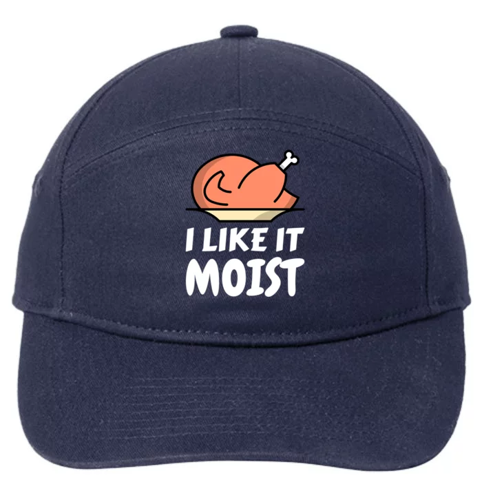 I Like It Moist Funny Turkey Thanksgiving Christmas Dinner Cool Gift 7-Panel Snapback Hat