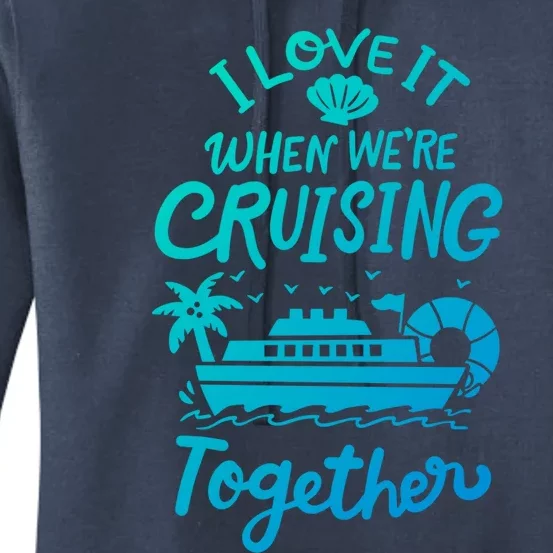 I Love It When Were Cruisin Together Cruise For Couples Cute Gift Women's Pullover Hoodie