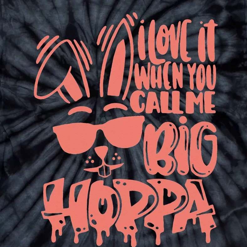 I Love It When You Call Me Big Hoppa Bunny Easter Day Tie-Dye T-Shirt