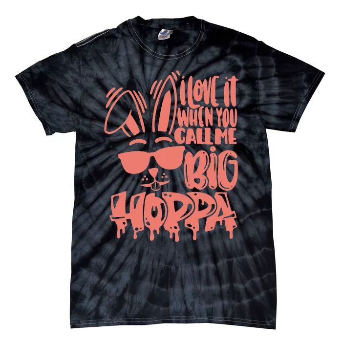 I Love It When You Call Me Big Hoppa Bunny Easter Day Tie-Dye T-Shirt