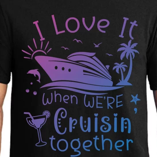 I Love It When Were Cruisin Together Funny Crusing Cruise Gift Pajama Set