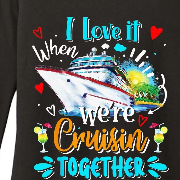 I Love It When We Are Cruisin Together Funny Cruise Lover Womens CVC Long Sleeve Shirt