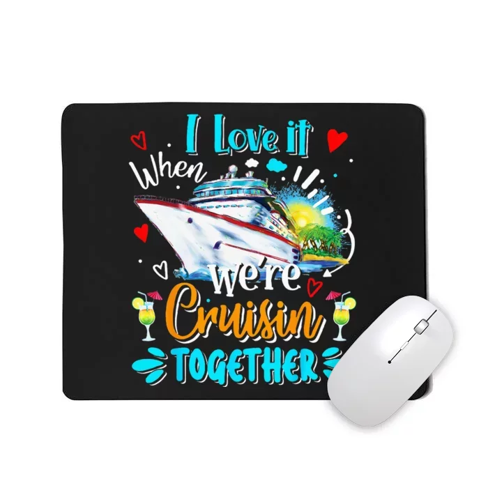 I Love It When We Are Cruisin Together Funny Cruise Lover Mousepad