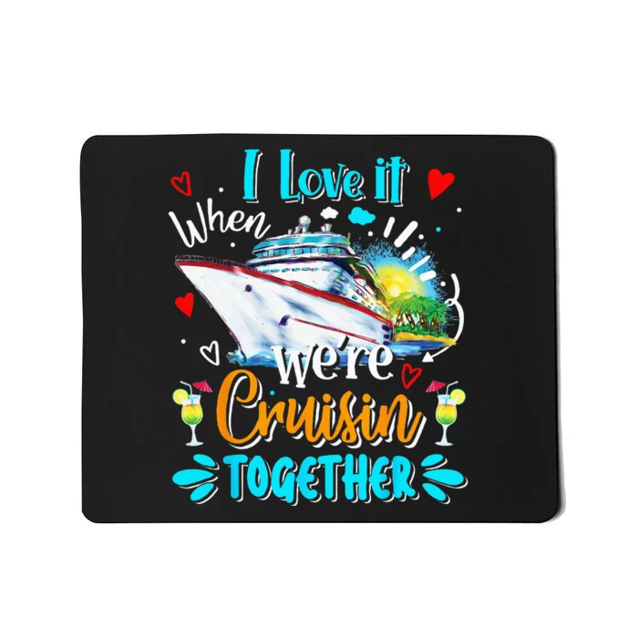 I Love It When We Are Cruisin Together Funny Cruise Lover Mousepad