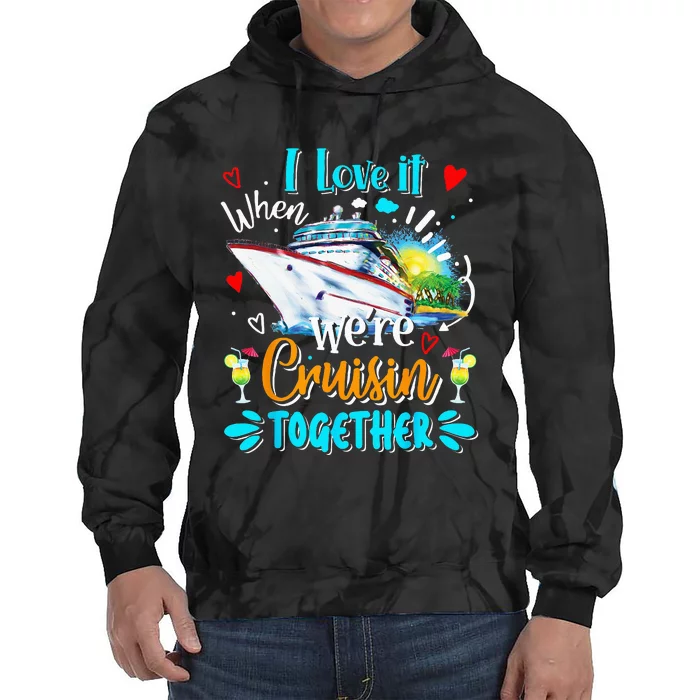 I Love It When We Are Cruisin Together Funny Cruise Lover Tie Dye Hoodie