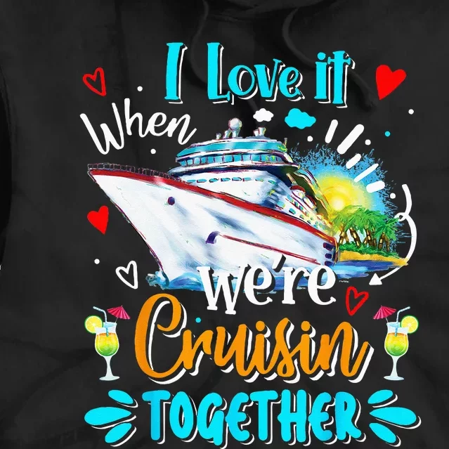 I Love It When We Are Cruisin Together Funny Cruise Lover Tie Dye Hoodie