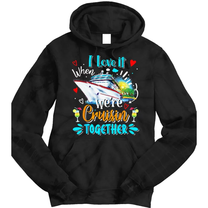 I Love It When We Are Cruisin Together Funny Cruise Lover Tie Dye Hoodie