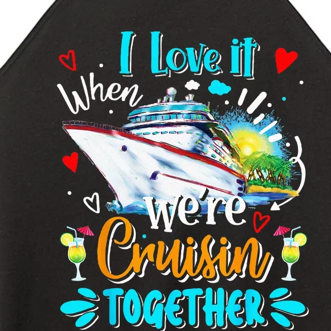 I Love It When We Are Cruisin Together Funny Cruise Lover Women’s Perfect Tri Rocker Tank