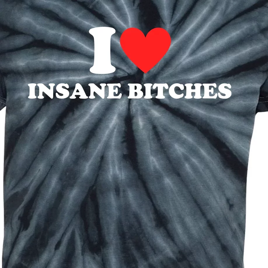 I Love Insane Bitches I Am Insane Couples Kids Tie-Dye T-Shirt