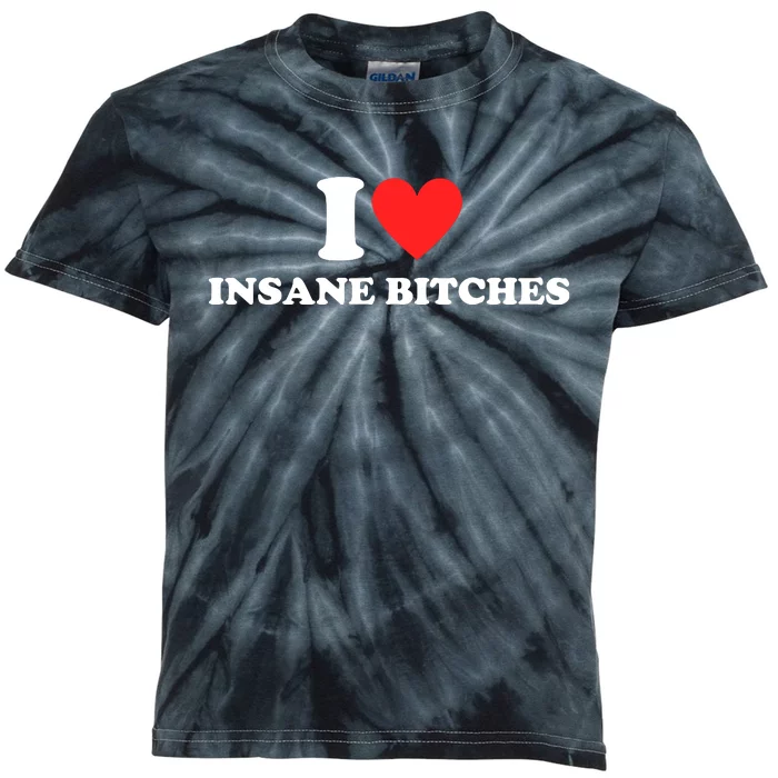 I Love Insane Bitches I Am Insane Couples Kids Tie-Dye T-Shirt