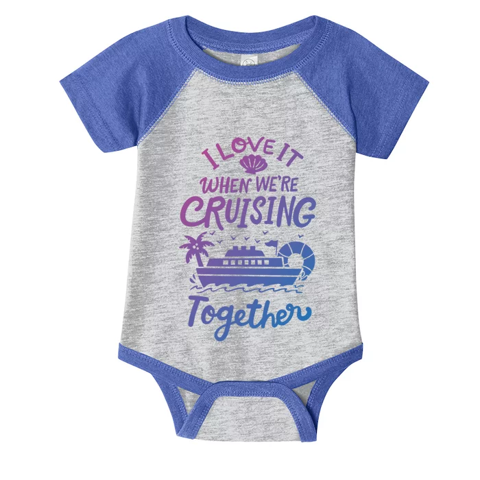 I Love It When Were Cruisin Together Cruise For Couples Cute Gift Infant Baby Jersey Bodysuit