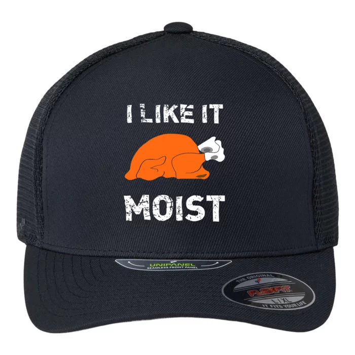 I Like It Moist Funny Turkey Thanksgiving Flexfit Unipanel Trucker Cap