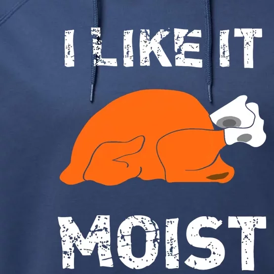 I Like It Moist Funny Turkey Thanksgiving Performance Fleece Hoodie