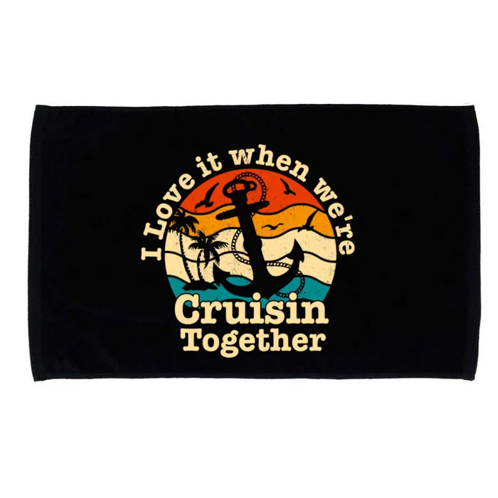 I Love It When We're Cruisin Together Cruise For Couples Cute Gift Microfiber Hand Towel