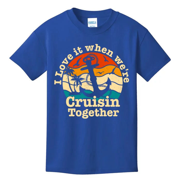 I Love It When We're Cruisin Together Cruise For Couples Cute Gift Kids T-Shirt