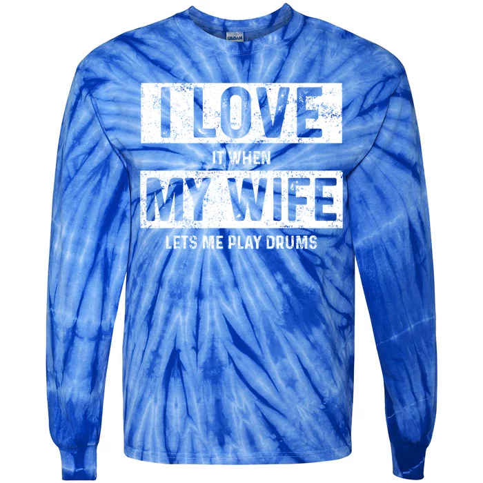 I Love It When My Wife Lets Me Play Drums Gift Tie-Dye Long Sleeve Shirt