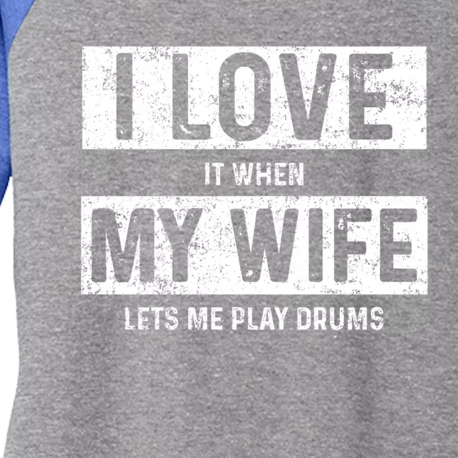 I Love It When My Wife Lets Me Play Drums Gift Women's Tri-Blend 3/4-Sleeve Raglan Shirt