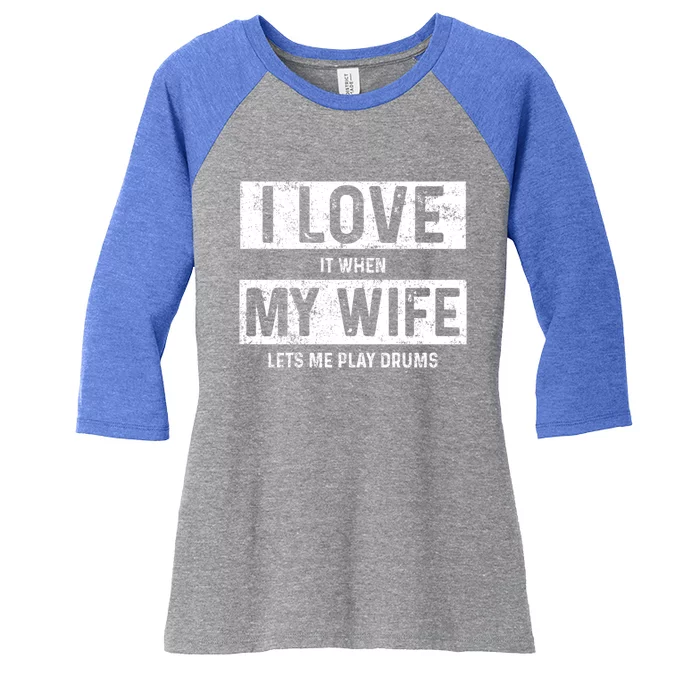 I Love It When My Wife Lets Me Play Drums Gift Women's Tri-Blend 3/4-Sleeve Raglan Shirt