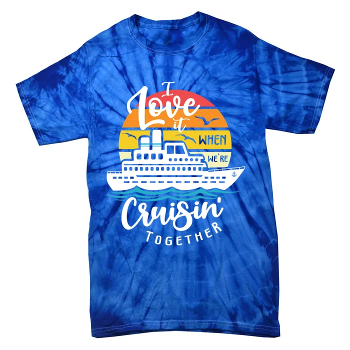 I Love It When Were Cruisin Together Nautical Sailing Gift Tie-Dye T-Shirt