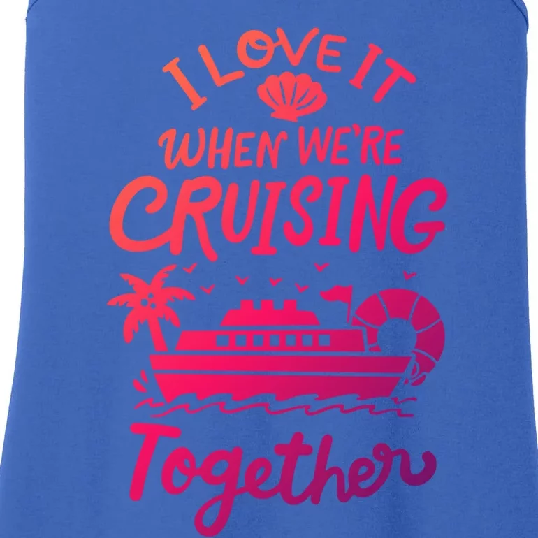 I Love It When Were Cruisin Together Cruise For Couples Cute Gift Ladies Essential Tank