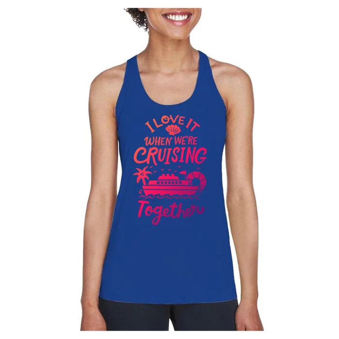 I Love It When Were Cruisin Together Cruise For Couples Cute Gift Women's Racerback Tank