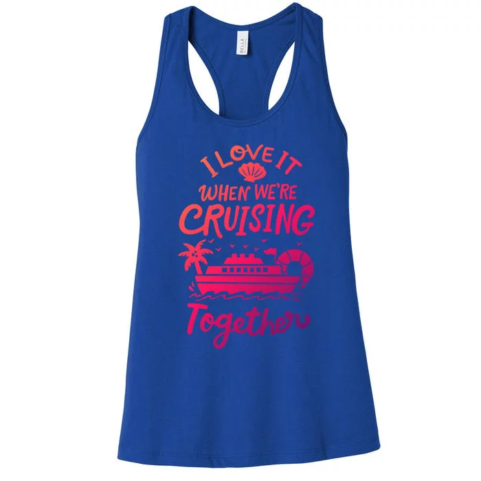 I Love It When Were Cruisin Together Cruise For Couples Cute Gift Women's Racerback Tank