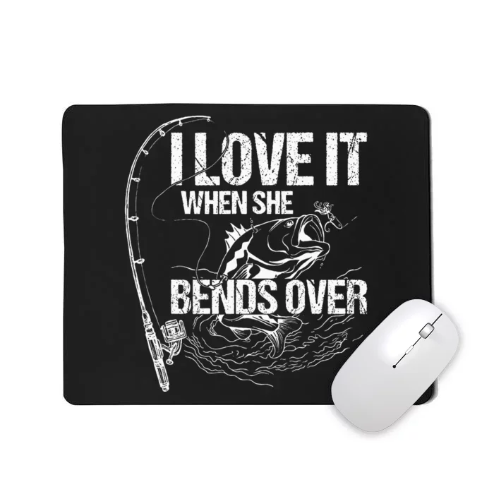 I Love It When She Bends Over Mousepad