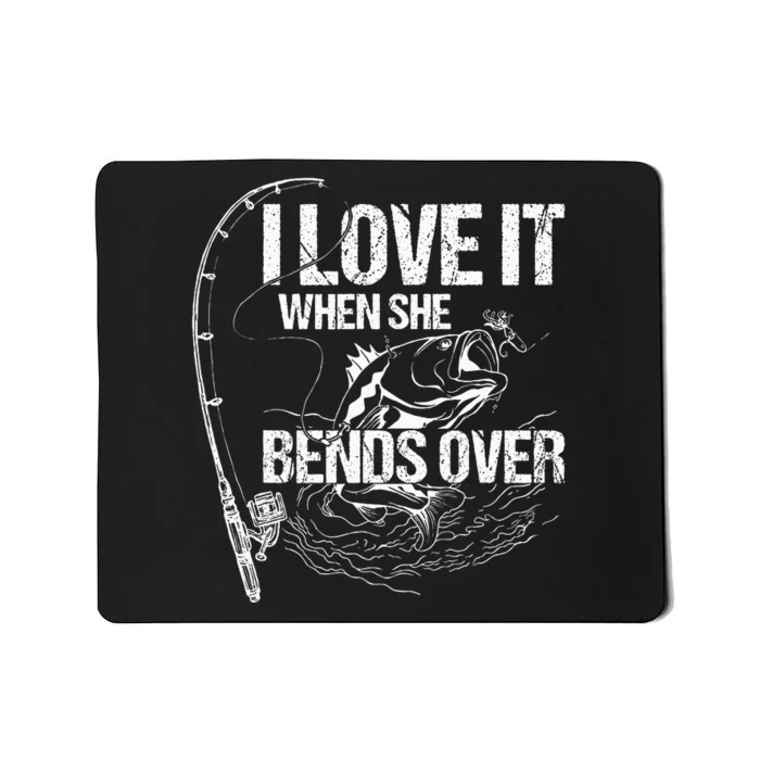 I Love It When She Bends Over Mousepad