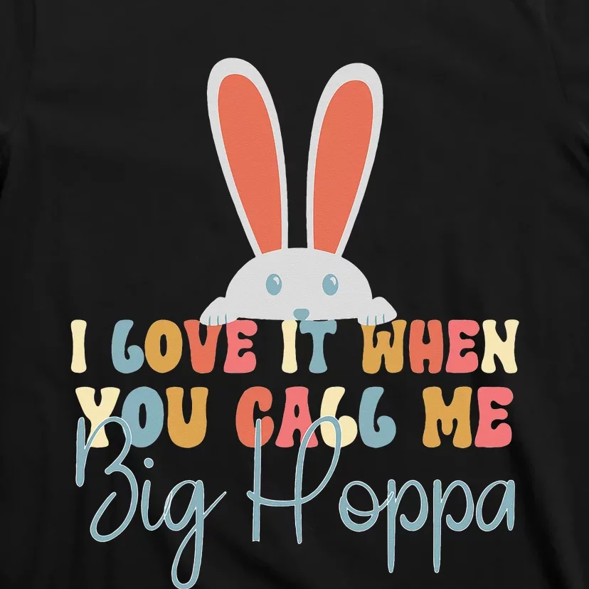 I Love It When You Call Me Big Hoppa Bunny Ear Easter Day T-Shirt