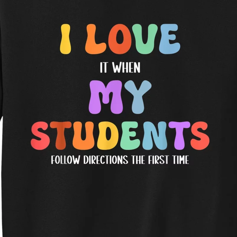 I Love It When My Students Follow Directions The First Time Tall Sweatshirt