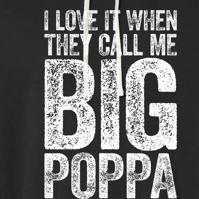 I Love It When They Call Me Big Poppa Fathers Day Garment-Dyed Fleece Hoodie