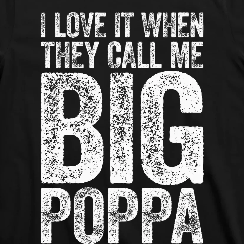 I Love It When They Call Me Big Poppa Fathers Day T-Shirt