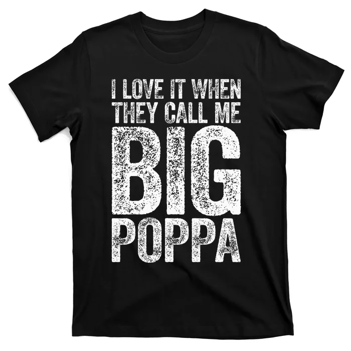 I Love It When They Call Me Big Poppa Fathers Day T-Shirt