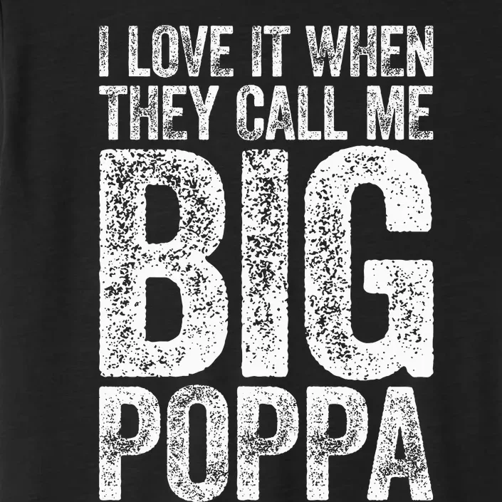 I Love It When They Call Me Big Poppa Fathers Day ChromaSoft Performance T-Shirt