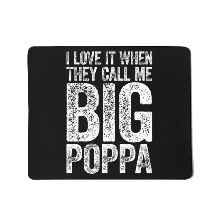 I Love It When They Call Me Big Poppa Fathers Day Mousepad