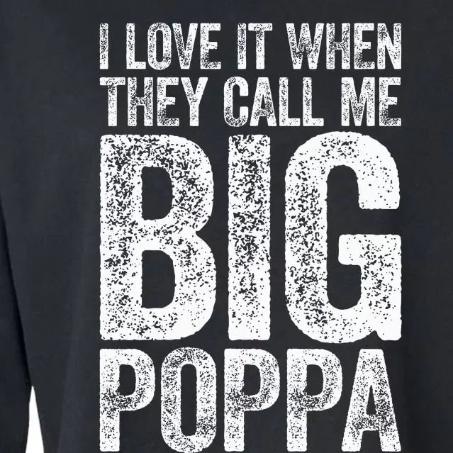 I Love It When They Call Me Big Poppa Fathers Day Cropped Pullover Crew