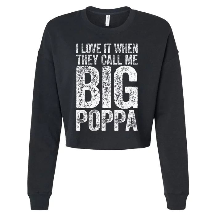 I Love It When They Call Me Big Poppa Fathers Day Cropped Pullover Crew