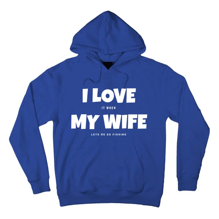 I Love It When My Wife Lets Me Go Fishing Funny DadS Saying Funny Gift Tall Hoodie