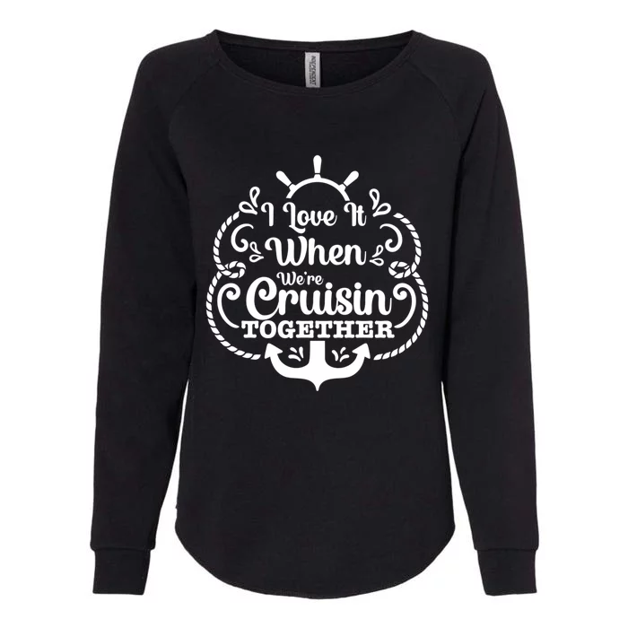 I Love It When Were Cruisin Together Cruising Lover Cruiser Meaningful Gift Womens California Wash Sweatshirt