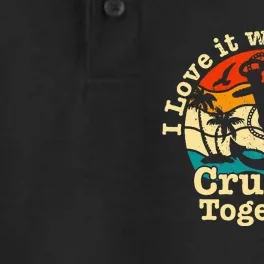 I Love It When Were Cruisin Together Cruise For Couples Dry Zone Grid Performance Polo