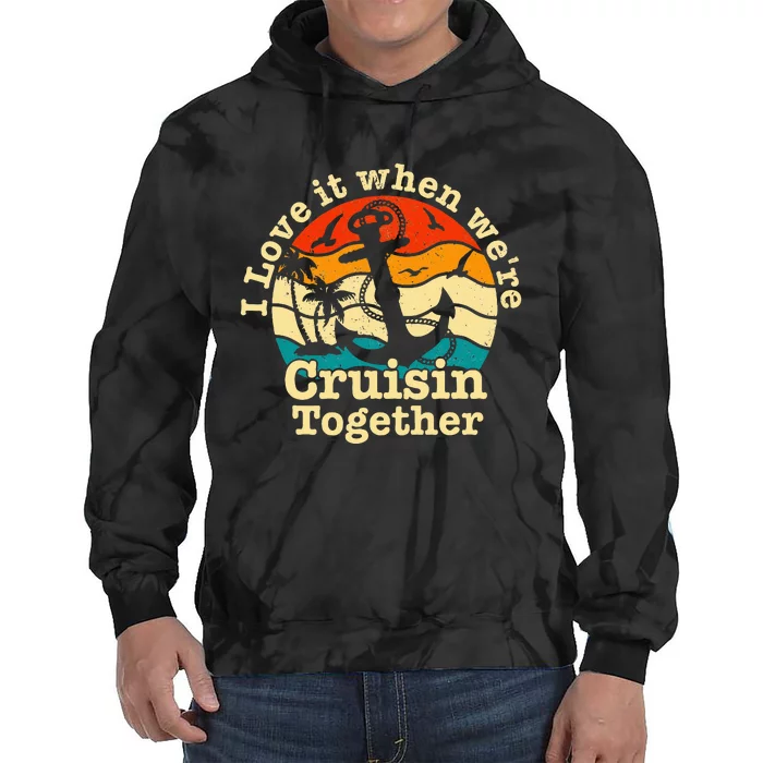 I Love It When Were Cruisin Together Cruise For Couples Tie Dye Hoodie