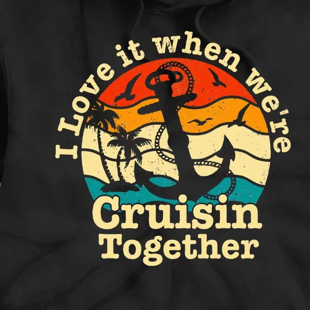 I Love It When Were Cruisin Together Cruise For Couples Tie Dye Hoodie