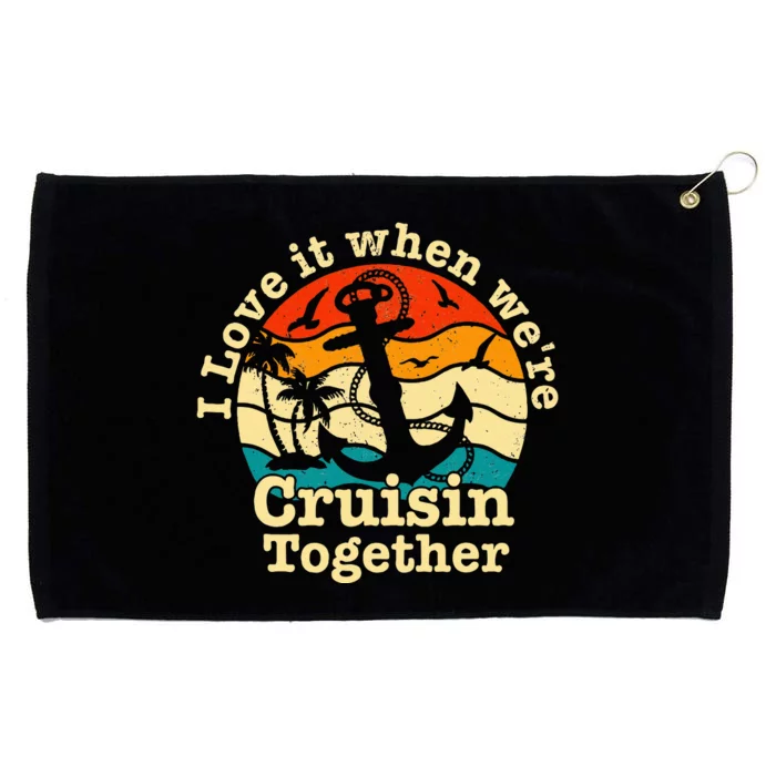 I Love It When Were Cruisin Together Cruise For Couples Grommeted Golf Towel