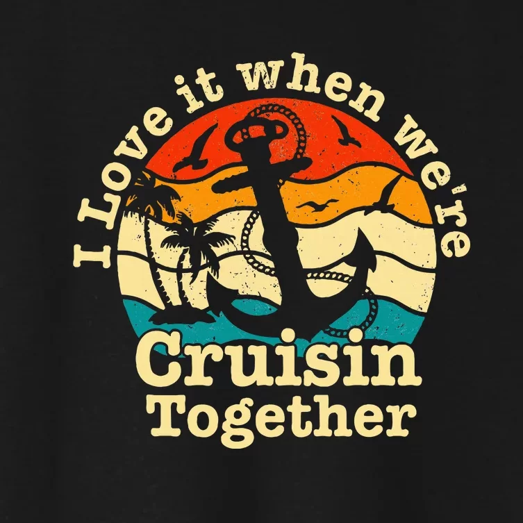 I Love It When Were Cruisin Together Cruise For Couples Women's Crop Top Tee