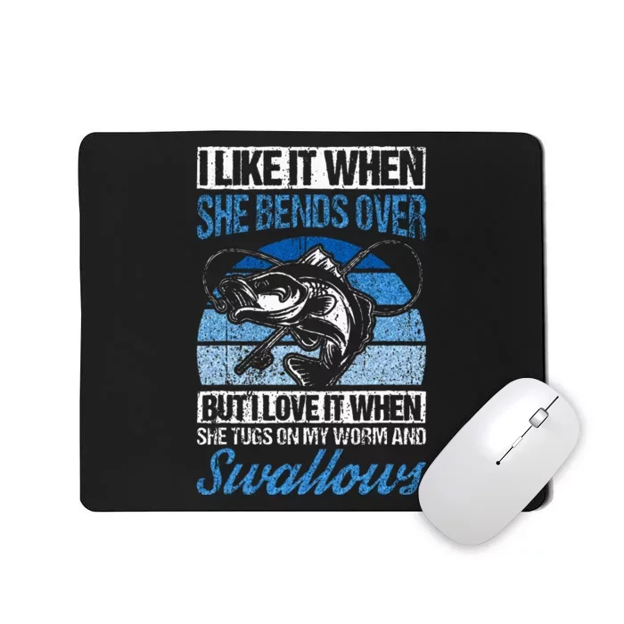 I Like It When She Bends Over But I Love It Fishing Fish Mousepad