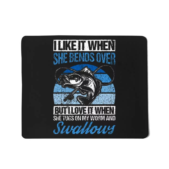 I Like It When She Bends Over But I Love It Fishing Fish Mousepad