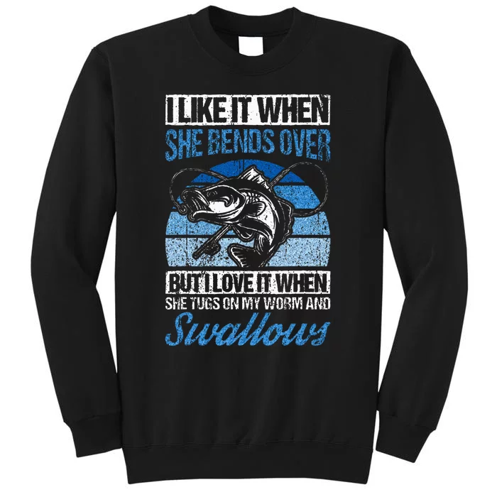 I Like It When She Bends Over But I Love It Fishing Fish Tall Sweatshirt