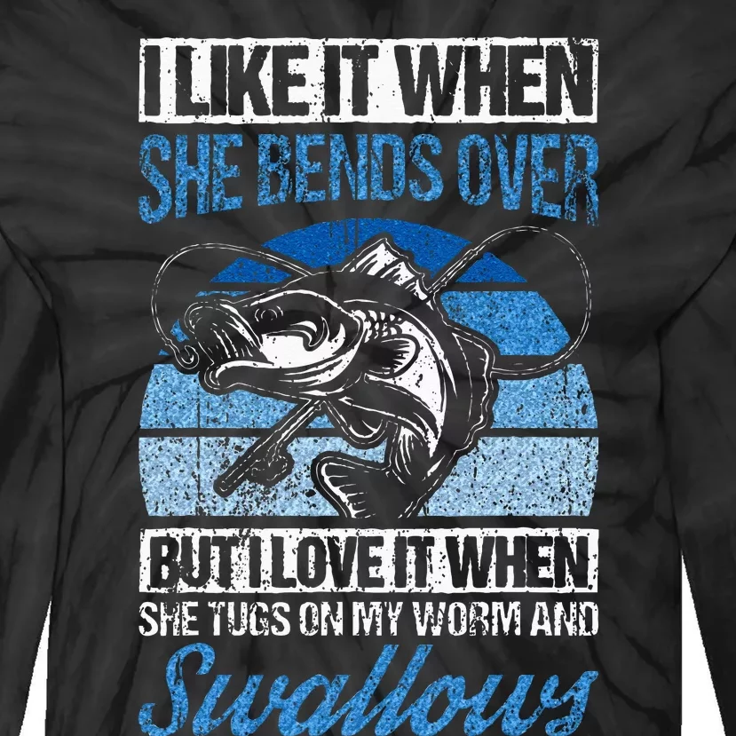 I Like It When She Bends Over But I Love It Fishing Fish Tie-Dye Long Sleeve Shirt